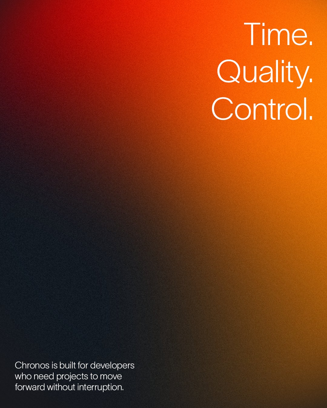 Time. Quality. Control.